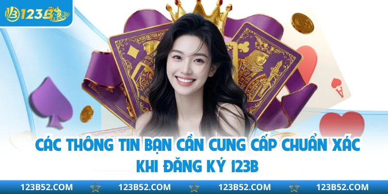 Các thông tin bạn cần cung cấp chuẩn xác khi đăng ký 123B