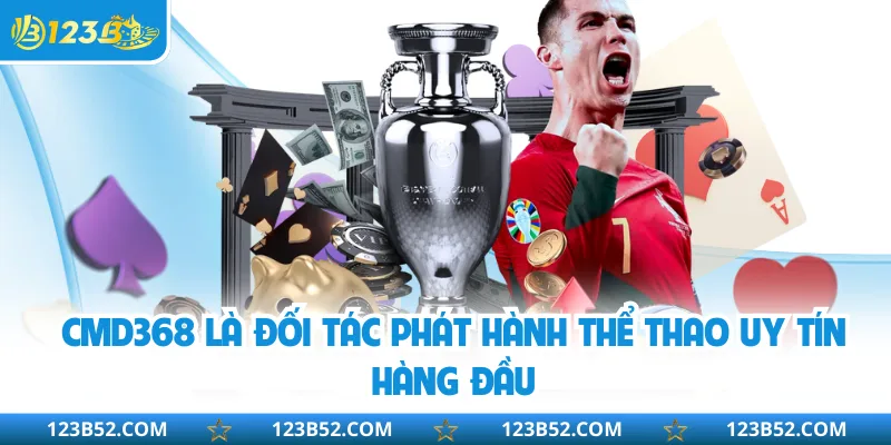 CMD368 là đối tác phát hành thể thao uy tín hàng đầu