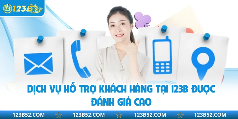 Dịch vụ hỗ trợ khách hàng tại 123B được đánh giá cao