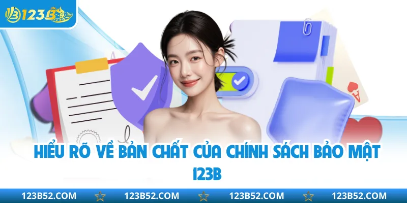 Hiểu rõ về bản chất của chính sách bảo mật 123B
