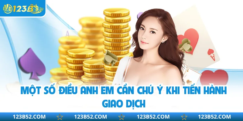 Một số điều anh em cần chú ý khi tiến hành giao dịch